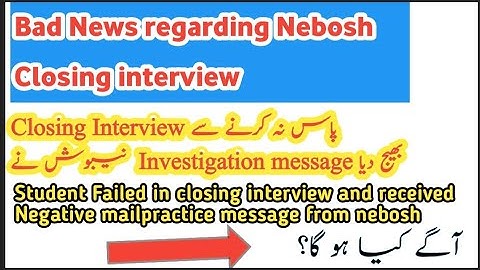 Nebosh Closing interview Failures leads to Mailpractice Investigation. IGC-1 fail due to interview
