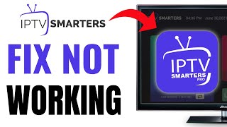 How to Fix IPTV Smarters Pro Not Working - Full Guide (2025)