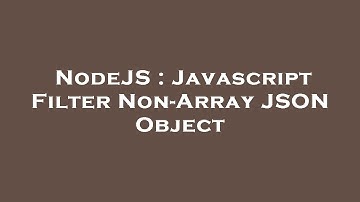 NodeJS : Javascript Filter Non-Array JSON Object