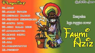 Fahmi Aziz  Full Lagu reggae Cover Terbaru , Terpopuler dan Hits di Tahun 2017