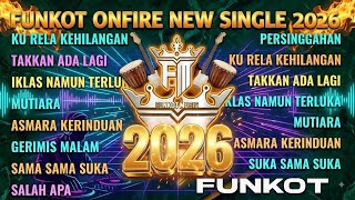 FUNKOT ONFIRE NEW SINGLE 2026 - FULL ALBUM NONSTOP 2 JAM (Ku Rela Kehilangan, Salah Apa)