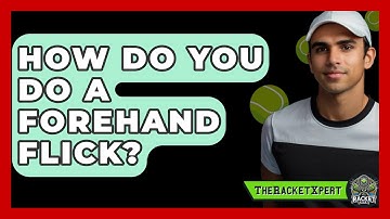 How Do You Do A Forehand Flick? - The Racket Xpert