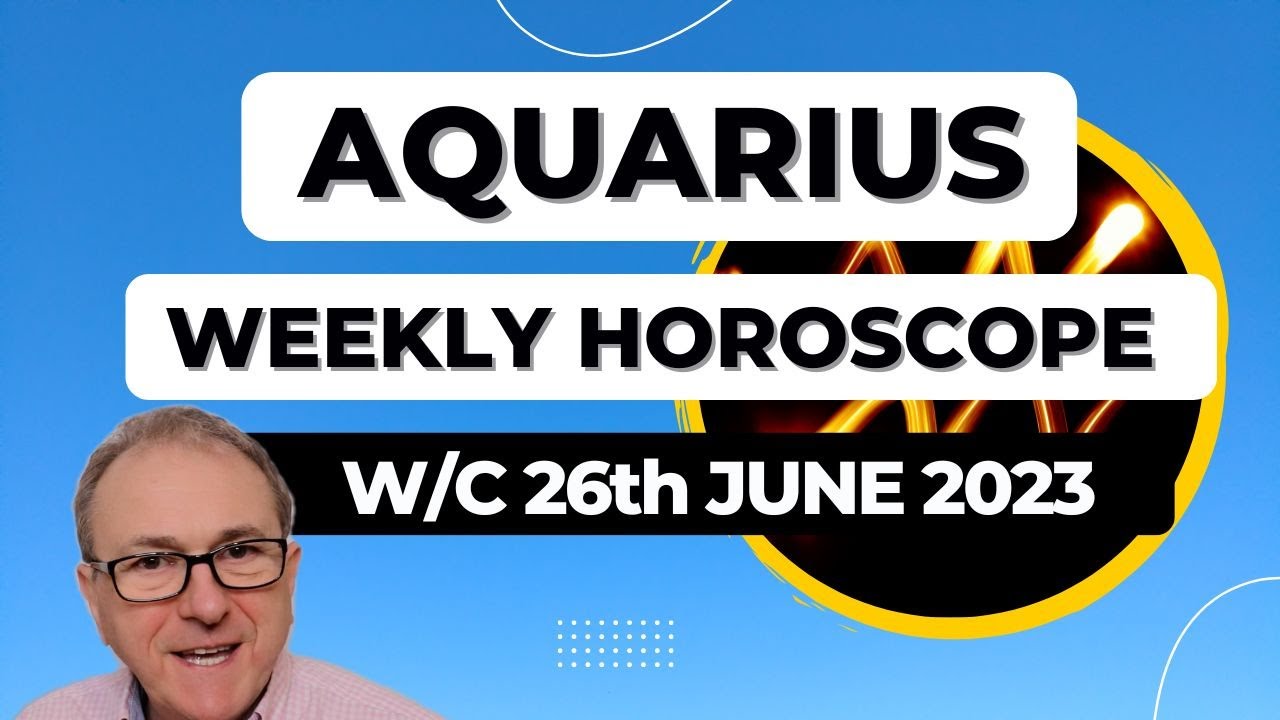 Aquarius Horoscope Weekly Astrology from 26th June 2023 YouTube