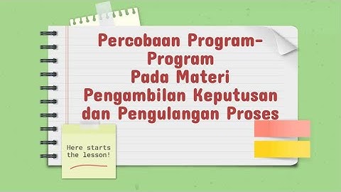Dasar Pemrograman : Menjalankan Program Pengambilan Keputusan dan Pengulangan Proses