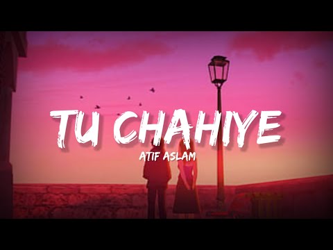 Tu Chahiye Atif Aslam Lyrics Lyrical Bam Hindi