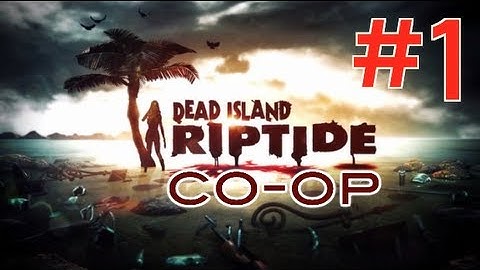 Dead Island Riptide [Co-op] Walkthrough Part 1 (HD)