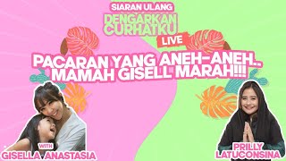 PACARAN YANG ANEH-ANEH.. MAMAH GISELL MARAH!!! | DENGARKAN CURHATKU LIVE - GISELL ANASTASIA