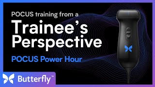 POCUS Power Hour Webinar: POCUS Through a Trainee’s Eyes | Butterfly Network