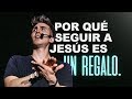 Por Qué Seguir a Jesús Es Un Regalo. || Carlos Erazo