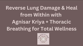 Reverse Lung Damage &amp; Heal from Within with Agnisar Kriya + Thoracic Breathing for Total Wellness