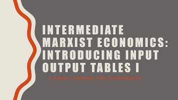 Intermediate Marxist Economics 2/5: Input Output Tables I