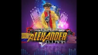 ALEXANDER DJ RMX FT ESTIVEN VOICE OVER LA SUPERMIX CORP