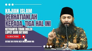 Perhatikan 3 Hal Ini!!! Jangan Sampai Luput Dari Do'amu - Ustadz Dr Syafiq Riza Basalamah MA.