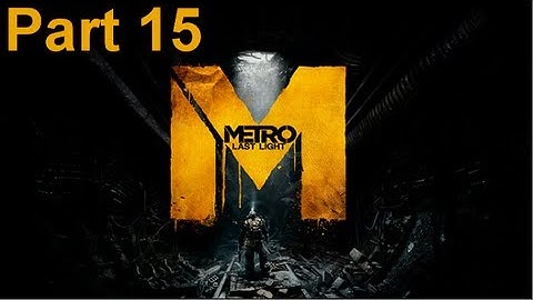 Metro Last Light - Walkthrough Part 15 Mom BEAR!