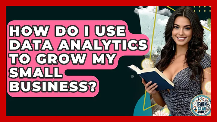 How Do I Use Data Analytics To Grow My Small Business? - Learn As An Adult