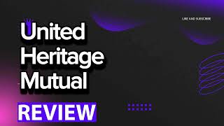 United Heritage Mutual review, pros and cons, legit, quote (update 2024)