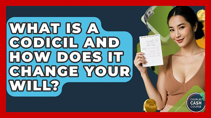 What Is A Codicil And How Does It Change Your Will? - Couples Cash Course