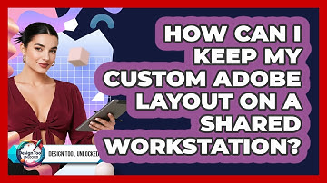How Can I Keep My Custom Adobe Layout On A Shared Workstation? - Design Tool Unlocked
