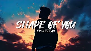 Ed Sheeran - Shape Of You (Lyrics)