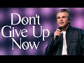 Don't Give Up Now | Pastor Jentezen Franklin