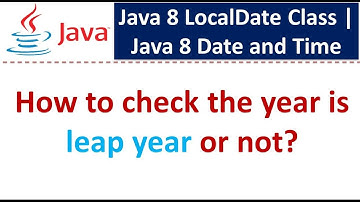 How to check the year is leap year or not? | Java 8 LocalDate Class | Java 8 Date and Time