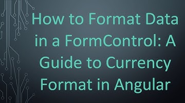 How to Format Data in a FormControl: A Guide to Currency Format in Angular