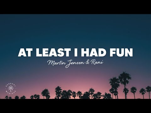 Martin Jensen & RANI - At Least I Had Fun (Lyrics)