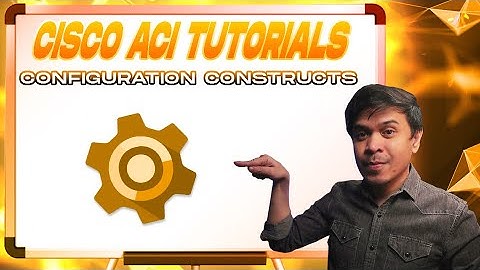 Cisco ACI Tutorials - ACI Configuration Constructs Ep6