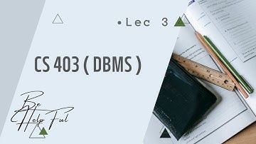 LECTURE# 3 for CS 403 ( Database Management system) Virtual University