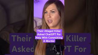 Their Alleged Killer Asked ChatGPT For Help With Committing A Murder