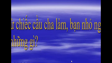 TIẾNG VIỆT LỚP 3   TẬP ĐỌC CÁI CẦU TUẦN 22