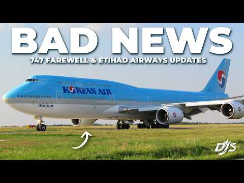 Bad News, 747 Farewell & Etihad Airways Updates