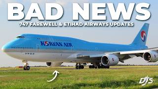 Bad News, 747 Farewell & Etihad Airways Updates