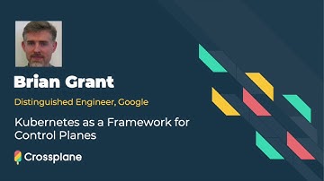 Kubernetes as a Framework for Control Planes featuring Brian Grant, Google