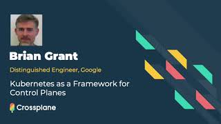 Kubernetes as a Framework for Control Planes featuring Brian Grant, Google