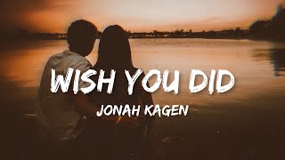 Jonah Kagen - Wish You Did (lyrics)