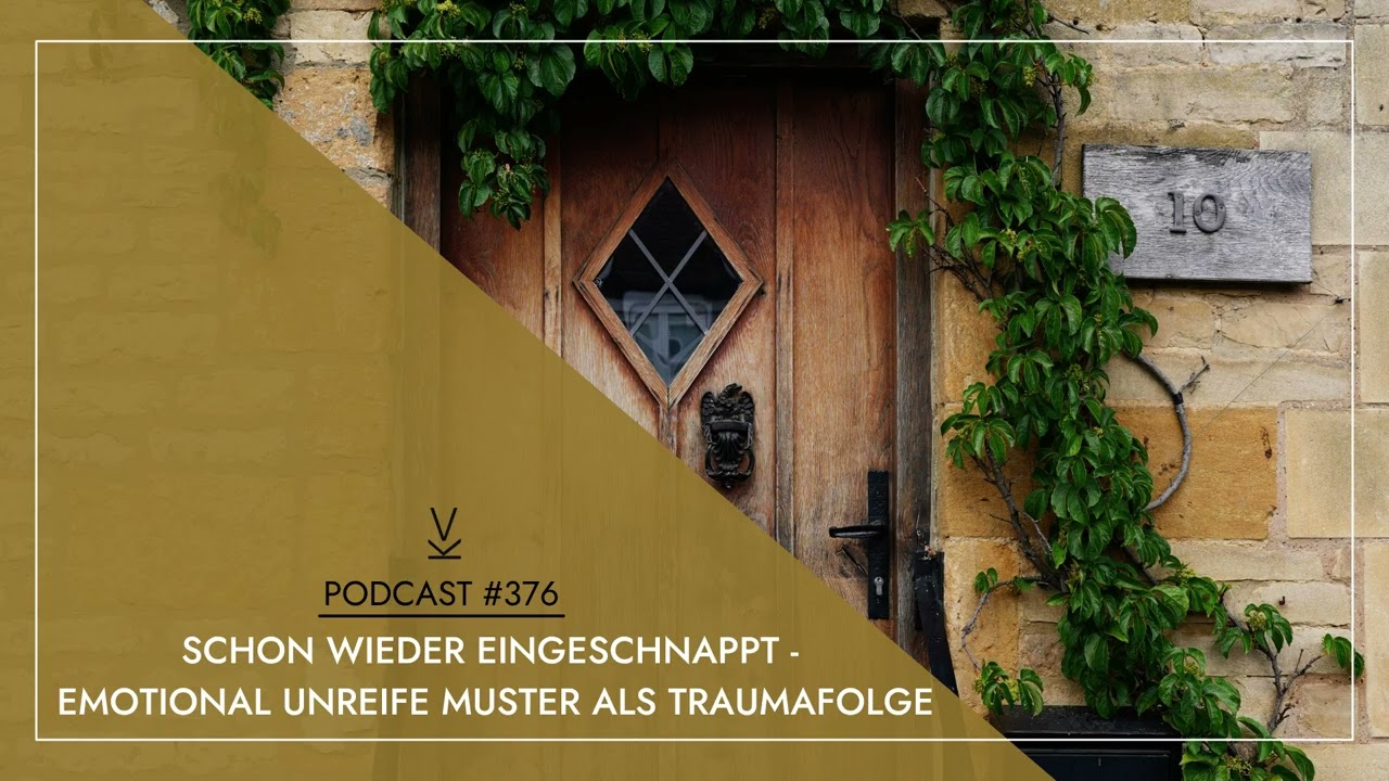 Schon wieder eingeschnappt – Emotional unreife Muster als Traumafolge // Podcast #376
