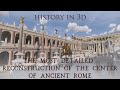 "HISTORY IN 3D" - ROME 320 AD - The center of the Eternal City, detailed 3D reconstruction.