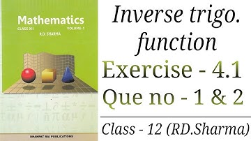 Inverse trigo. function , exercise - 4.1 , Que no - 1 and 2 , `Class - 12