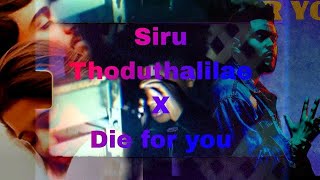 Siru Thoduthalilae x Die For You - Dharan Kumar | Weeknd | Ratsasian