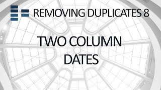 Removing Duplicates #8 - Working with dates using 2 columns