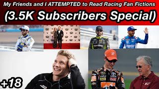 My Friends and I ATTEMPTED to Read Racing Fan Fictions! (3.5K Subscribers Special)