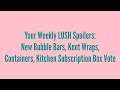 Your Weekly LUSH Spoilers | New Bubble Bars, Knot Wraps, Containers, Kitchen Subscription Box Vote