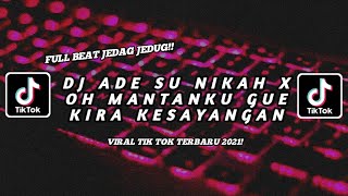 DJ ADE SU NIKAH X OH MANTANKU GUE KIRA KESAYANGAN - VIRAL TIKTOK - DJ OH MANTANKU FULL BEAT !!