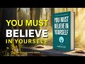 YOU MUST BELIEVE IN YOURSELF – Motivational Audiobook