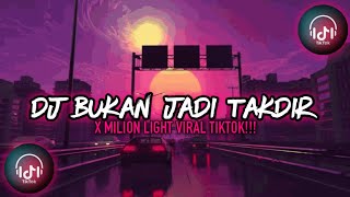 dj bukan jadi takdir x milion light full basss viral tiktok 2022