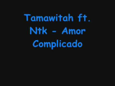 Tamawitah feat. Ntk - Amor Complicado