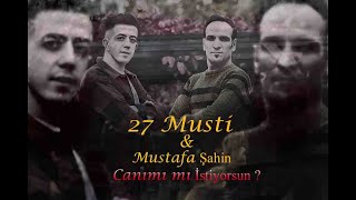 27 Musti & Mustafa Şahin - Canımı mı İstiyorsun Resimi