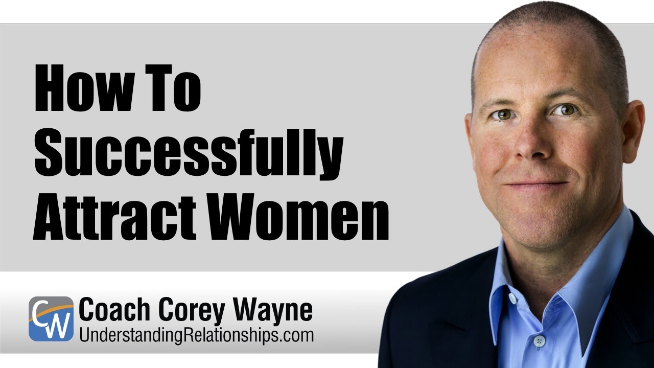 How To Successfully Attract Women Youtube