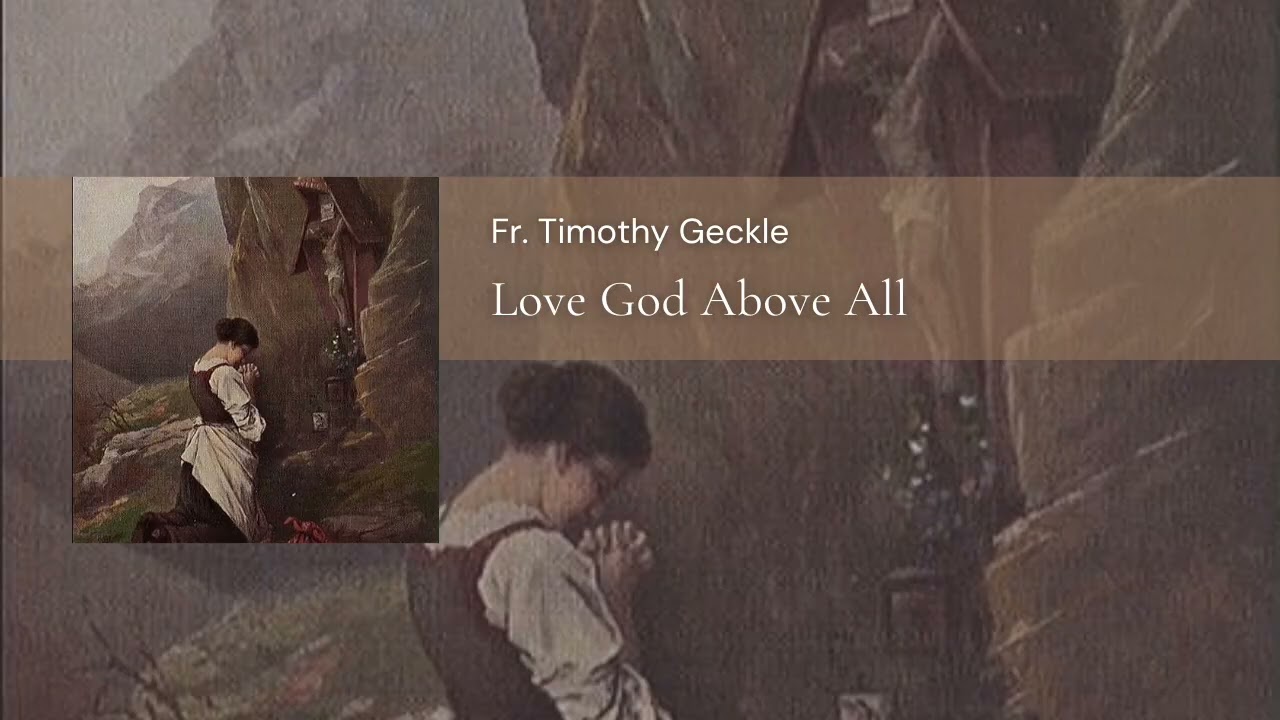 Father Geckle - Love God Above All